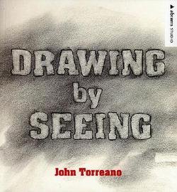 John Torreano: Drawing by Seeing (Paperback); 2007 Edition