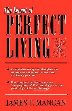 James T. Mangan: The Secret of Perfect Living (Paperback); 2006 Edition