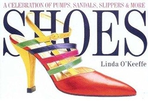 Book Cover Linda O'Keeffe: Shoes : A Celebration of Pumps, Sandals, Slippers & More (Paperback); 1996 Edition