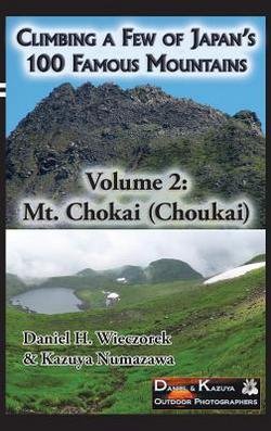 Daniel H. Wieczorek: Climbing a Few of Japan's 100 Famous Mountains - Volume 2 : Mt. Chokai (Choukai) (Hardcover); 2015 Edition