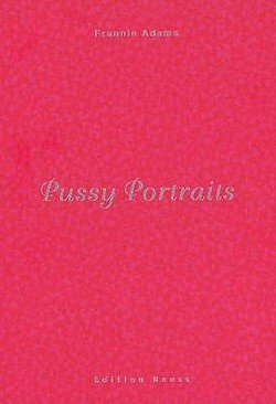 Frannie Adams: Pussy Portraits (Hardcover); 2009 Edition