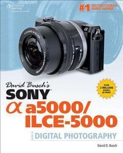 David D. Busch: David Busch S Sony Alpha A5000/Ilce-5000 Guide to Digital Photography (Paperback); 2014 Edition