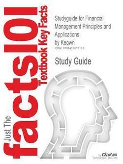Martin Petty Keown: Studyguide for Financial Management Principles and Applications by Keown, ISBN 9780131450653 (Paperback); 2006 Edition