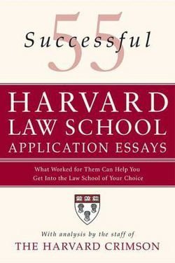 Harvard Crimson: 55 Successful Harvard Law School Application Essays : What Worked for Them Can Help You Get Into the Law School of Your Choice (Paperback); 2007 Edition