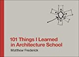 Matthew Frederick: 101 Things I Learned in Architecture School (Hardcover); 2007 Edition
