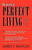 James T. Mangan: The Secret of Perfect Living (Paperback); 2006 Edition