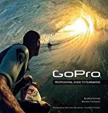 Bradford Schmidt: Gopro : Professional Guide to Filmmaking [Covers the Hero4 and All Gopro Cameras] (Paperback); 2014 Edition