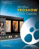 Paul Schmidt: Secrets of Proshow Experts : The Official Guide to Creating Your Best Slide Shows with Proshow 5 (Paperback); 2012 Edition