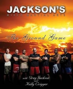 Greg Jackson: Jackson's MMA : The Ground Game (Paperback); 2010 Edition