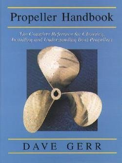 Dave Gerr: The Propeller Handbook : The Complete Reference for Choosing, Installing, and Understanding Boat Propellers (Paperback); 2001 Edition