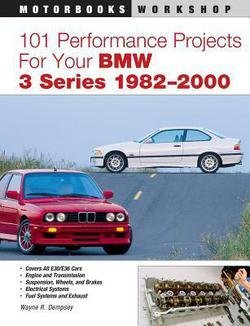 Wayne R. Dempsey: 101 Performance Projects for Your BMW 3 Series 1982-2000 (Paperback); 2006 Edition