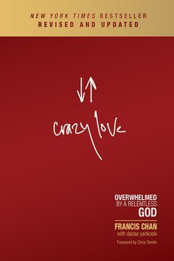 Book Cover Francis Chan: Crazy Love : Overwhelmed by a Relentless God (Paperback - Revised Ed.); 2013 Edition