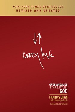 Francis Chan: Crazy Love : Overwhelmed by a Relentless God (Paperback - Revised Ed.); 2013 Edition