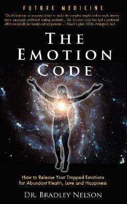 Book Cover Bradley B. Nelson: Emotion Code : How to Release Your Trapped Emotions for Abundant Health, Love and Happiness (Paperback); 2007 Edition