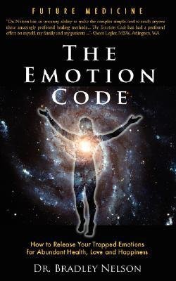 Bradley B. Nelson: Emotion Code : How to Release Your Trapped Emotions for Abundant Health, Love and Happiness (Paperback); 2007 Edition