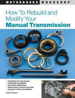 Robert Bowen: How to Rebuild and Modify Your Manual Transmission (Paperback); 2005 Edition