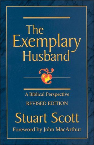 Book Cover The Exemplary Husband: A Biblical Perspective by Stuart Scott(2002-11-30)