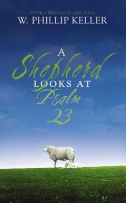 W. Phillip Keller: A Shepherd Looks at Psalm 23 (Mass Market Paperback); 2007 Edition