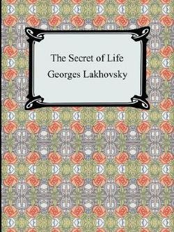 Georges Lakhovsky: The Secret of Life (Paperback); 2007 Edition