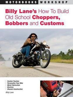 Billy Lane: Billy Lane's How to Build Old School Choppers, Bobbers and Customs (Paperback); 2006 Edition