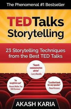 Akash P. Karia: Ted Talks Storytelling : 23 Storytelling Techniques from the Best Ted Talks (Paperback); 2015 Edition