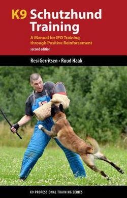 Dr. Resi Gerritsen: K9 Schutzhund Training : A Manual for IPO Training Through Positive Reinforcement (Paperback); 2014 Edition