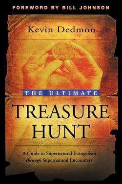 Kevin Dedmon: The Ultimate Treasure Hunt : A Guide to Supernatural Evangelism Through Supernatural Encounters (Paperback); 2007 Edition