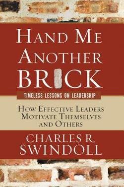 Charles R. Swindoll: Hand Me Another Brick : Timeless Lessons on Leadership: How Effective Leaders Motivate Themselves and Others (Paperback - Revised Ed.); 2007 Edition