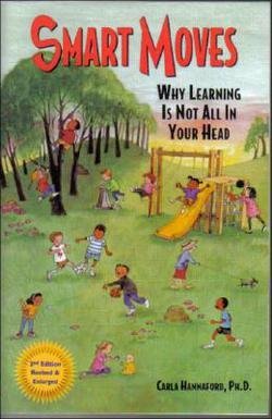 Carla Hannaford: Smart Moves : Why Learning Is Not All in Your Head, Second Edition (Paperback - Revised Ed.); 2005 Edition