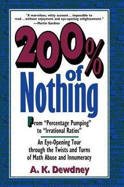 A. K. Dewdney: 200% of Nothing : An Eye-Opening Tour Through the Twists and Turns of Math Abuse and Innumeracy (Paperback - Revised Ed.); 1996 Edition