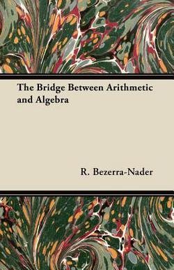 R. Bezerra-Nader: The Bridge Between Arithmetic and Algebra (Paperback); 2012 Edition