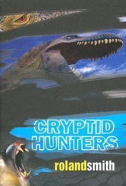 Roland Smith: Cryptid Hunters (Paperback); 2006 Edition