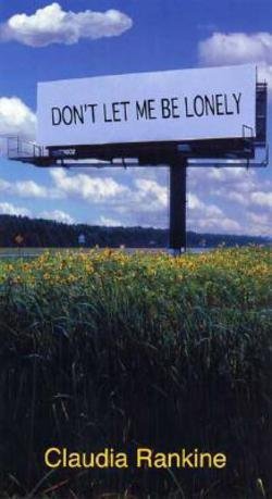 Claudia Rankine: Don't Let Me Be Lonely : An American Lyric (Paperback); 2004 Edition