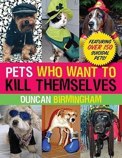 Duncan Birmingham: Pets Who Want to Kill Themselves (Paperback); 2009 Edition