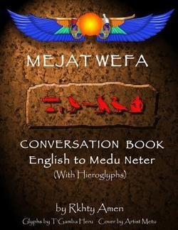 Rkhty Amen: Mejat Wefa Conversation Book English to Medu Neter (Paperback); 2013 Edition