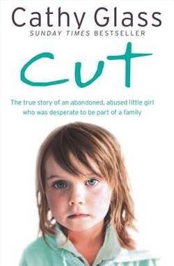 Cathy Glass: Cut : The True Story of an Abandoned, Abused Little Girl Who Was Desperate to Be Part of a Family (Paperback); 2009 Edition
