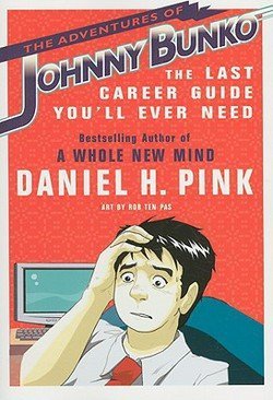 Daniel H. Pink: The Adventures of Johnny Bunko : The Last Career Guide You'll Ever Need (Paperback); 2008 Edition