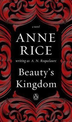 A. N. Roquelaure: Beauty's Kingdom : A Novel in the Sleeping Beauty Series (Paperback); 2016 Edition