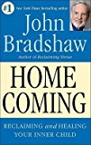 John Bradshaw: Homecoming : Reclaiming and Championing Your Inner Child (Paperback); 1992 Edition
