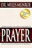Myles Munroe: Understanding the Purpose and Power of Prayer (Paperback); 2002 Edition