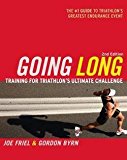 Joe Friel: Going Long : Training for Triathlon's Ultimate Challenge (Paperback); 2009 Edition