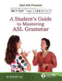 Michelle Jay: Don't Just Sign... Communicate! : A Student's Guide to Mastering ASL Grammar (Paperback); 2011 Edition