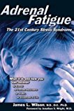 M.D. James L. Wilson: Adrenal Fatigue : The 21st Century Stress Syndrome (Paperback); 2001 Edition