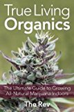The Rev: True Living Organics : The Ultimate Guide to Growing All-Natural Marijuana Indoors (Paperback); 2012 Edition