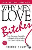 Sherry Argov: Why Men Love Bitches : From Doormat to Dreamgirl - A Woman's Guide to Holding Her Own in a Relationship (Paperback); 2002 Edition