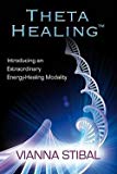 Vianna Stibal: Theta Healing : Introducing an Extraordinary Energy Healing Modality (Paperback); 2011 Edition