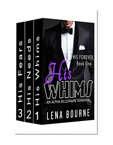 His Forever Serial Boxed Set, Books 1 - 3 (His Whims, His Needs, His Fears)