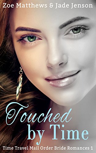 Touched By Time (Time Travel/Mail-Order Brides Romance, Book 1): A Sweet Time Travel Western Romance (Time Travel/Mail-Order Brides Romance Series)