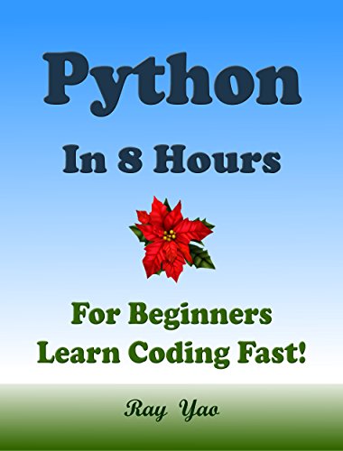 PYTHON: Python in 8 Hours, For Beginners, Learn Python Fast! Hands-On Projects! Study Python Programming Language with Hands-On Projects in Easy Steps, A Beginner's Guide. Start Coding Today!
