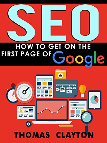 SEO: How to Get On the First Page of Google (Google Analytics, Website Traffic, Adwords, Pay per Click, Website Promotion, Search Engine Optimization) (Seo Bible Book 1)